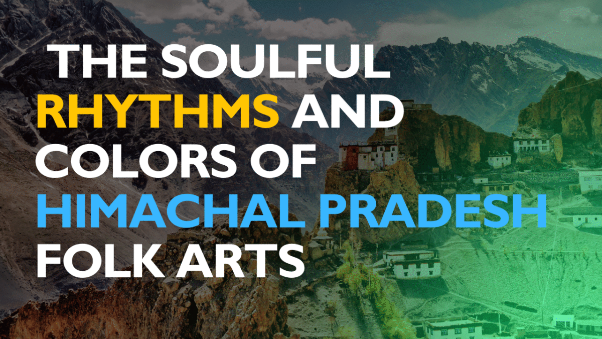 The Soulful Rhythms and Colors of Himachal Pradesh: Folk Arts