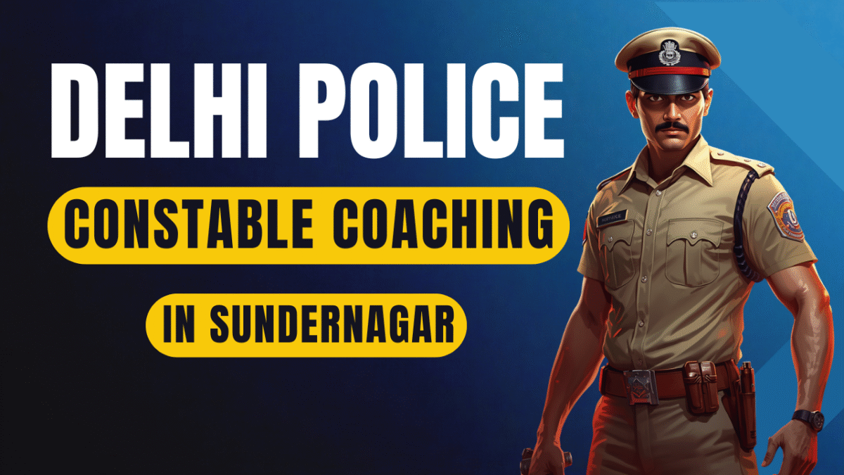 Delhi Police Constable Coaching in Sundernagar (Complete Preparation Guide)
