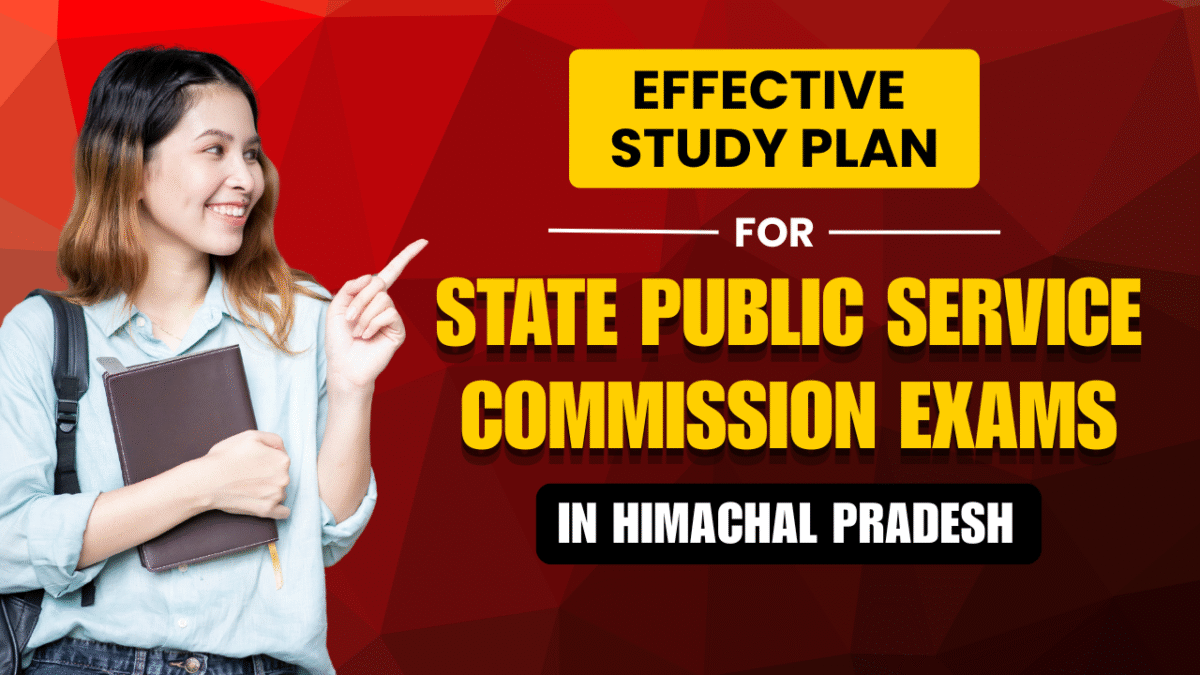Effective Study Plan for State Public Service Commission Exams in HP