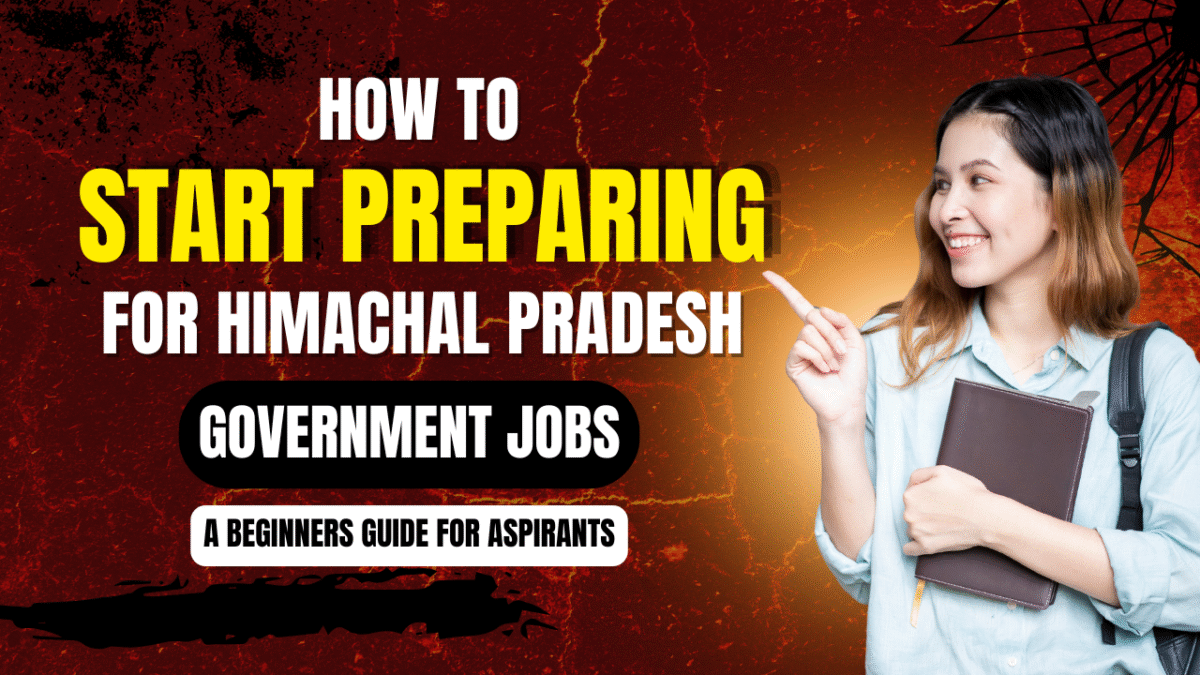 How to Start Preparing for Himachal Pradesh Government Jobs: A Beginners Guide For Aspirants